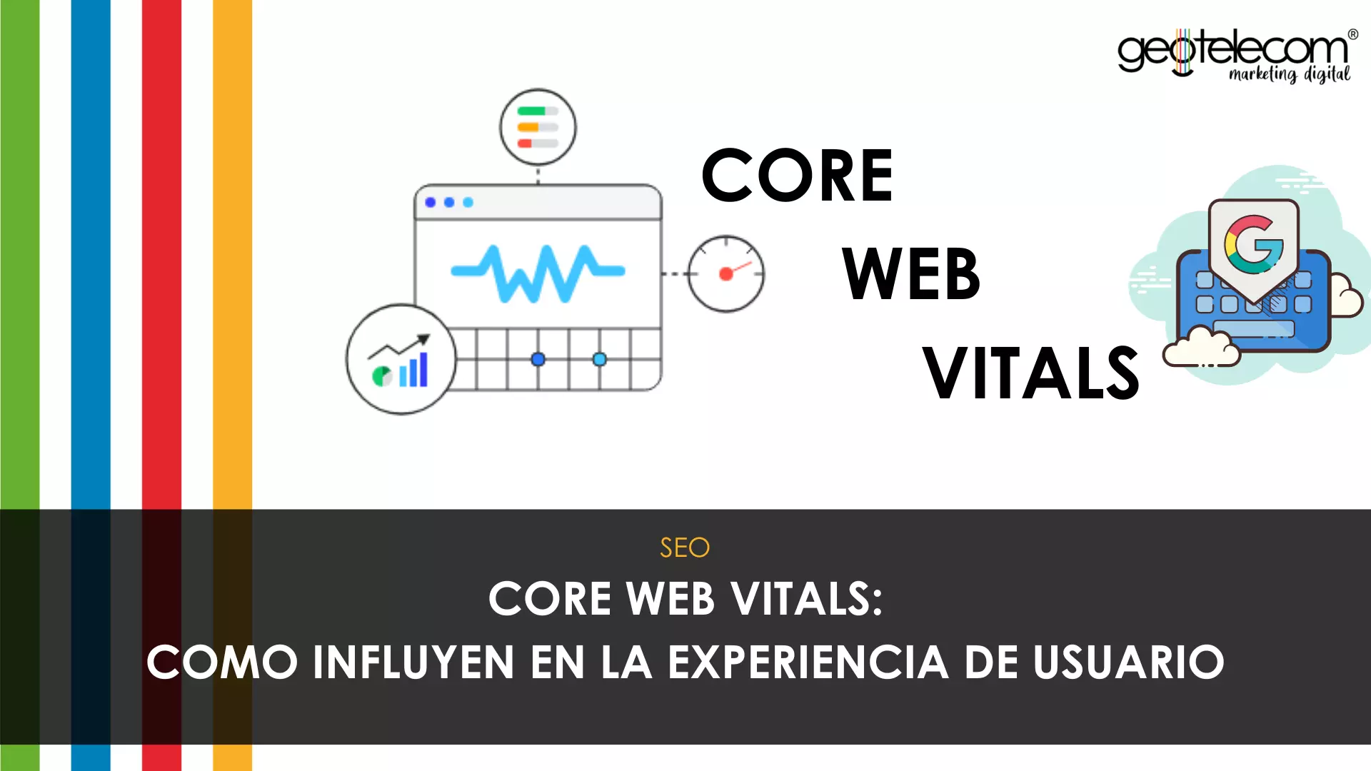 ¿Qué son los Core Web Vitals y cómo influye en la experiencia de tus usuarios?