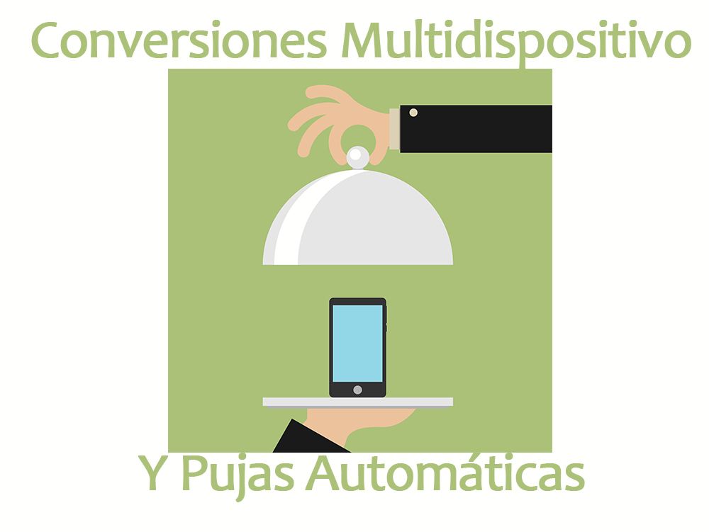 Conversiones multidispositivos y pujas automáticas