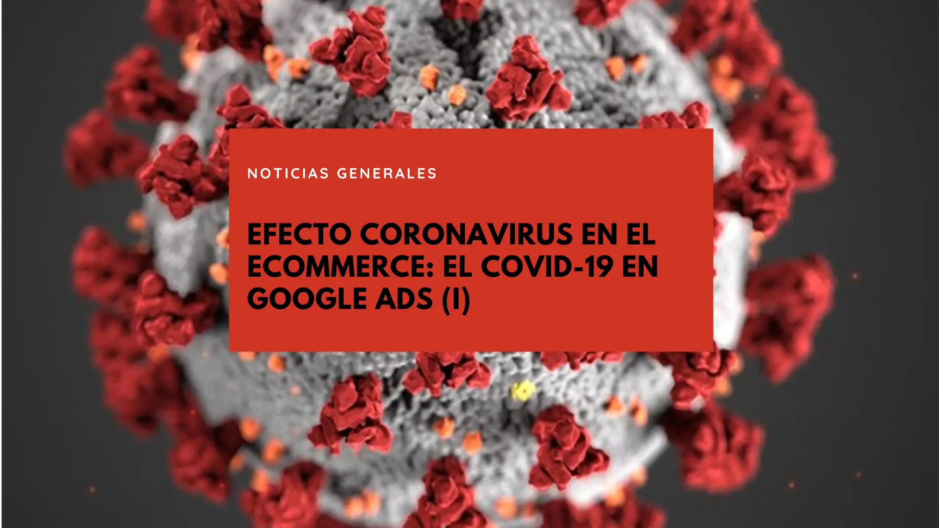 Efecto coronavirus en el eCommerce: el Covid-19 en Google Ads (I)